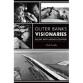 Outer Banks Visionaries: Building North Carolina's Oceanfront - Paperback