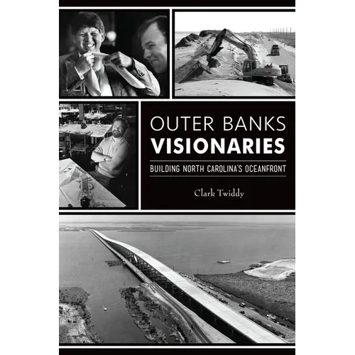 Outer Banks Visionaries: Building North Carolina's Oceanfront - Paperback