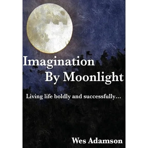 Imagination By Moonlight: Living life boldly and successfully - Paperback