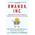 Rwanda, Inc.: How a Devastated Nation Became an Economic Model for the Developing World - Paperback