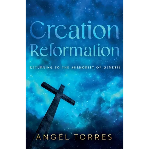 Creation Reformation: Returning to the Authority of Genesis - Paperback