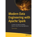 Modern Data Engineering with Apache Spark: A Hands-On Guide for Building Mission-Critical Streaming Applications - Paperback