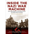 Inside the Nazi War Machine: How Three Generals Unleashed Hitler's Blitzkrieg Upon the World - Paperback