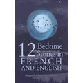 12 French Bedtime Stories for Kids: Short Story Books in French and English Ages 3+ Bilingual Bed Time Stories Collection for Children and Toddlers - Paperback