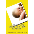 A Practical Guide for New Parents - Paperback