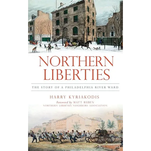 Northern Liberties: The Story of a Philadelphia River Ward