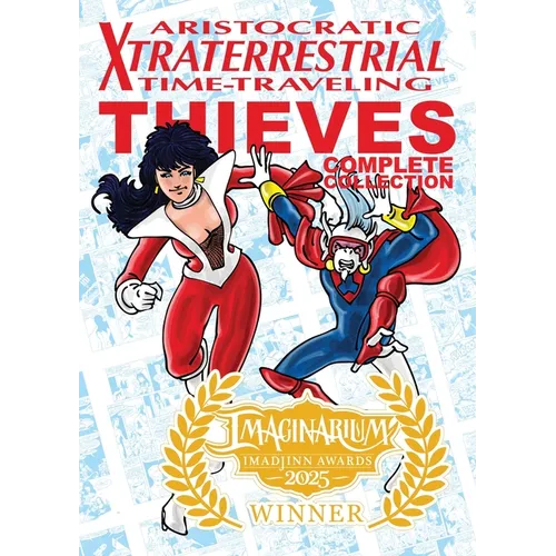 Aristocratic Xtraterrestrial Time-Traveling Thieves: The Complete Collection - Paperback