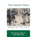 The Airsoft Bible: Book of Tactics