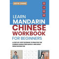 Learn Mandarin Chinese Workbook for Beginners: A Step Step-by -Step Textbook to Practice the Chinese Characters Quickly and Easily While Having Fun - Paperback