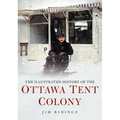 The Illustrated History of the Ottawa Tent Colony - Paperback