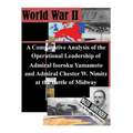 A Comparative Analysis of the Operational Leadership of Admiral Isoroku Yamamoto and Admiral Chester W. Nimitz at the Battle of Midway