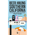 Beer Hiking Southern California: The Tastiest Way to Discover Socal's Beaches, Mountains, and Deserts