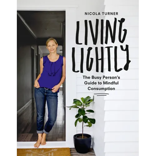Living Lightly: The Busy Person's Guide to Mindful Consumption - Paperback