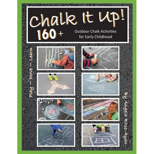 Chalk It Up! Over 160 Ideas: Outdoor Chalk Activities for Early Childhood (2nd Edition)