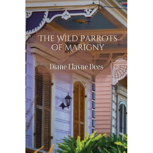 The Wild Parrots of Marigny - Paperback