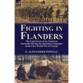 Fighting in Flanders: The Experiences of an American Journalist During the Opening Campaigns of the First World War in Europe