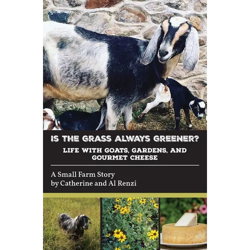 Is the Grass Always Greener? Life with Goats, Gardens, and Gourmet Cheese - Paperback