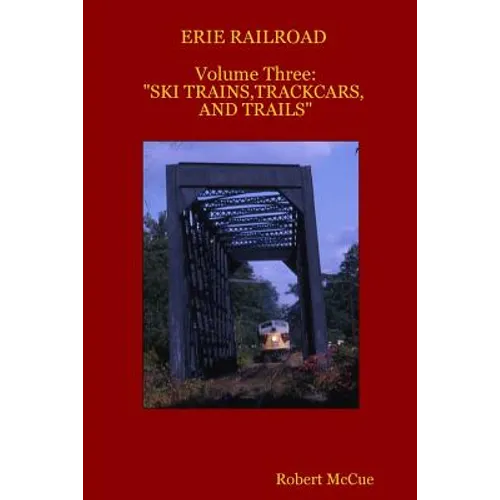 ERIE RAILROAD Volume three: : "Ski trains, trackcars and trails"