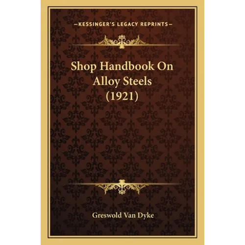 Shop Handbook On Alloy Steels (1921) - Paperback