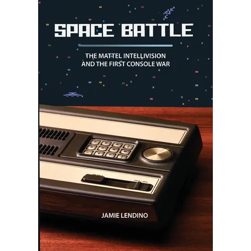 Space Battle: The Mattel Intellivision and the First Console War - Hardcover