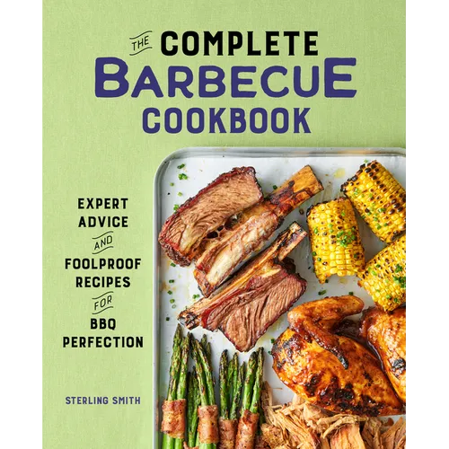 The Complete Barbecue Cookbook: Expert Advice and Foolproof Recipes for BBQ Perfection