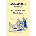 Annapolis [Maryland]: Its Colonial and Naval Story, With Selections from Diaries and Private Letters