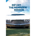 Rip Off the Rearview Mirror - Paperback