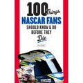100 Things NASCAR Fans Should Know & Do Before They Die - Paperback