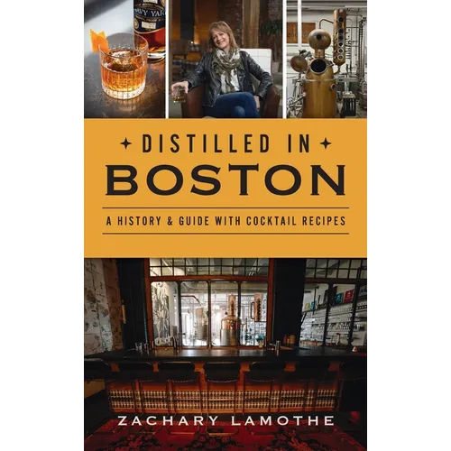 Distilled in Boston: A History & Guide with Cocktail Recipes