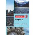 Calgary Travel Guide: Where to Go & What to Do - Paperback