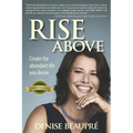Rise Above: Create the Abundant Life You Desire - Paperback