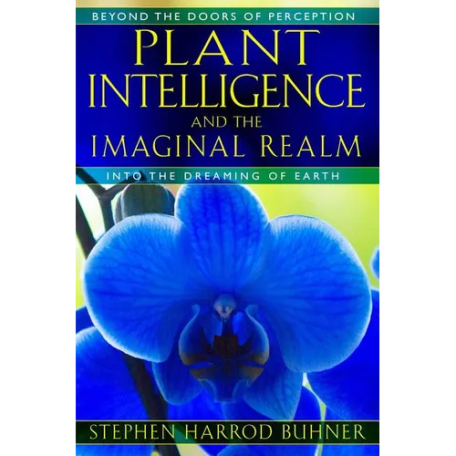 Plant Intelligence and the Imaginal Realm: Beyond the Doors of Perception Into the Dreaming of Earth - Paperback