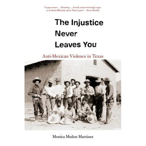 The Injustice Never Leaves You: Anti-Mexican Violence in Texas