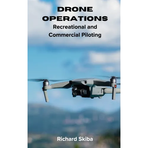 Drone Operations: Recreational and Commercial Piloting - Hardcover