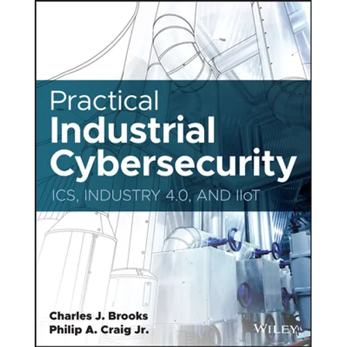 Practical Industrial Cybersecurity: Ics, Industry 4.0, and Iiot - Paperback