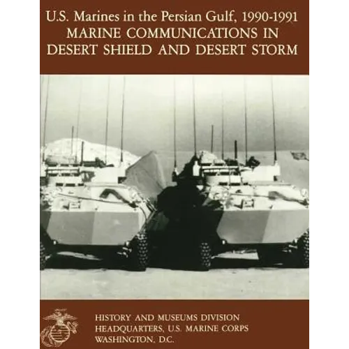 U.S. Marines in the Persian Gulf, 1990-1991: Marine Communications in Desert Shield and Desert Storm