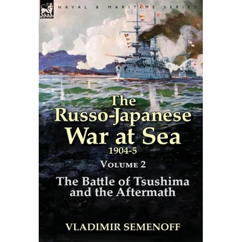 The Russo-Japanese War at Sea Volume 2: The Battle of Tsushima and the Aftermath
