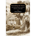 Remodeling the Nation: The Architecture of American Identity, 1776-1858