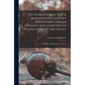 The Dumaw Creek Site: A Seventeenth Century Prehistoric Indian Village and Cemetery in Oceana County, Michigan: Fieldiana, Anthropology, v. 56, no.1