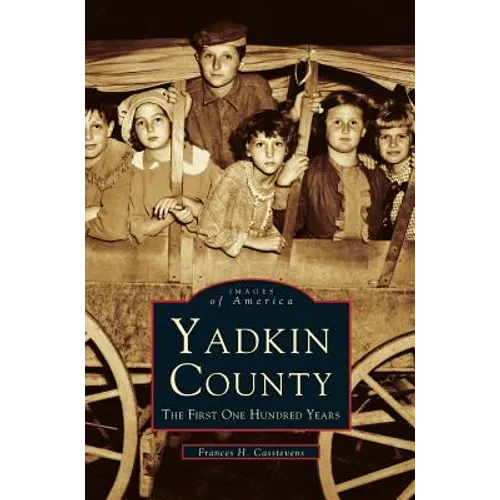 Yadkin County: The First One Hundred Years