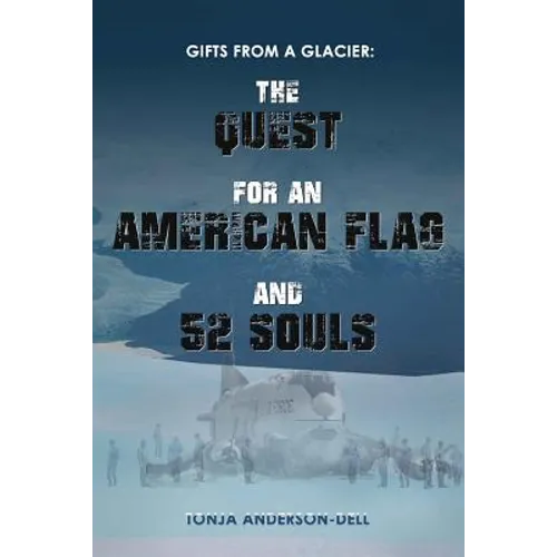 Gifts From a Glacier: The Quest for an American Flag and 52 Souls