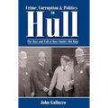Crime, Corruption & Politics in Hull: The Rise and Fall of Boss Smith's Old Ring