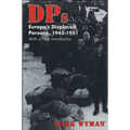 Dps: Europe's Displaced Persons, 1945-51