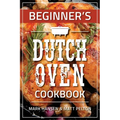 Beginner's Dutch Oven Cookbook - Paperback