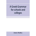 A Greek grammar for schools and colleges