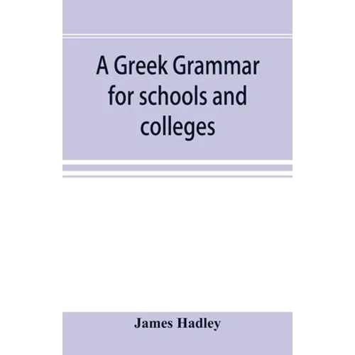 A Greek grammar for schools and colleges
