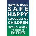 How to raise Safe, Happy, Successful Children - Paperback
