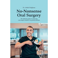 No-Nonsense Oral Surgery: The ultimate guide to achieving oral surgery mastery for general dentists - Paperback
