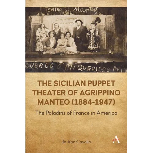 The Sicilian Puppet Theater of Agrippino Manteo (1884-1947): The Paladins of France in America - Hardcover