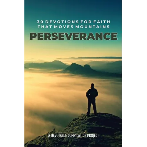 Perseverance: 30 Devotions for Faith that Moves Mountains - Paperback